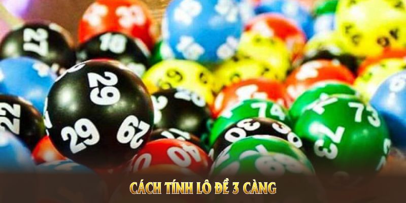 Cách tính lô đề ba càng ăn bao nhiêu cực chuẩn từ XIBET