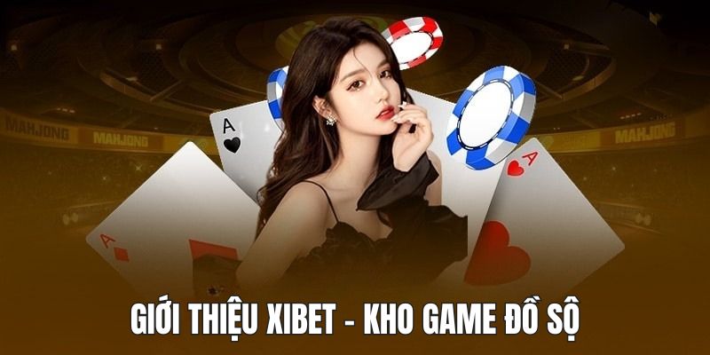 Giới thiệu Xibet về kho game mà người chơi sẽ được trải nghiệm