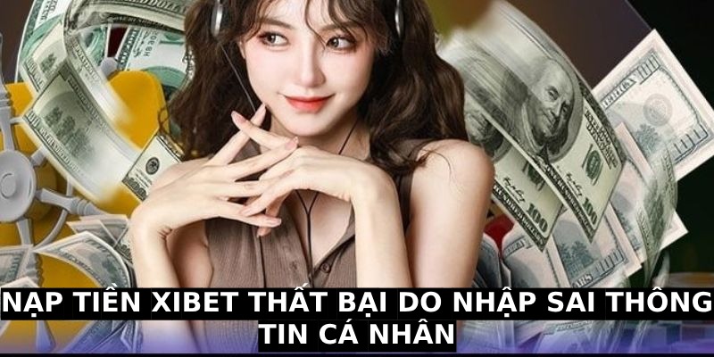 Nạp tiền Xibet thất bại do nhập sai thông tin cá nhân