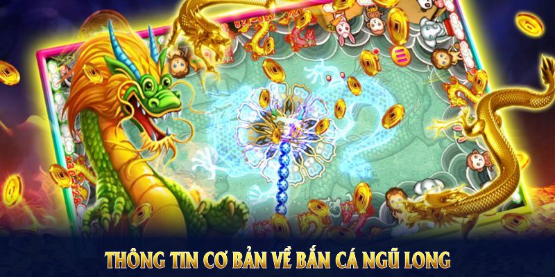 Những thông tin cơ bản về bắn cá ngũ long dành cho game thủ