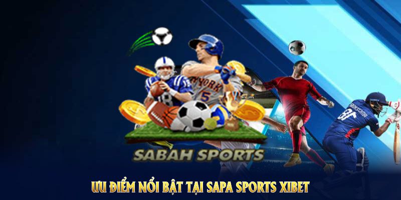 Khám phá ưu điểm nổi bật tại Sapa Sports nhà cái XIBET